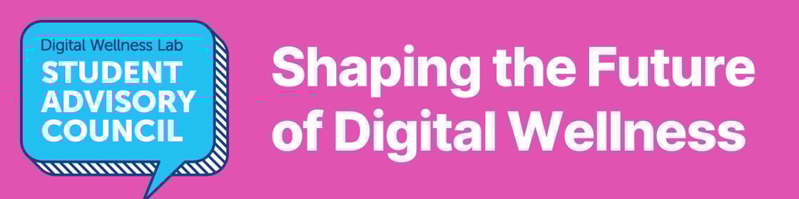 Shaping the Future of Digital Wellness - The Digital Wellness Lab's Student Advisory Council
