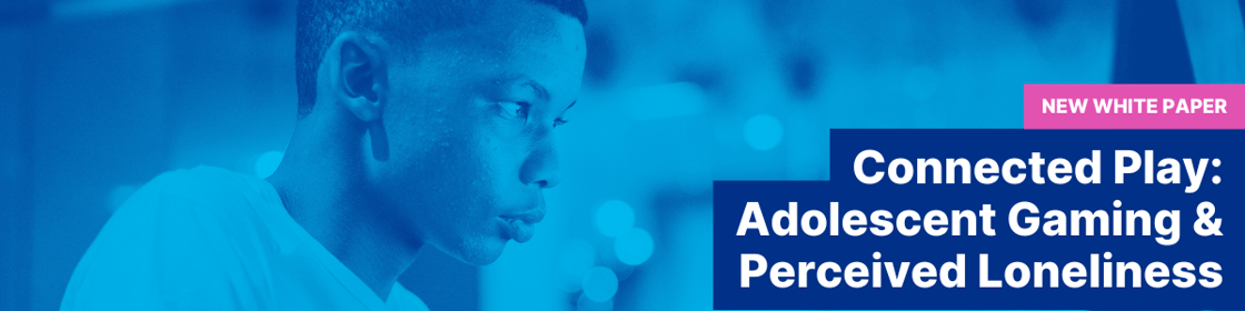 New White Paper: Connected Play: Adolescent Gaming & Perceived Loneliness